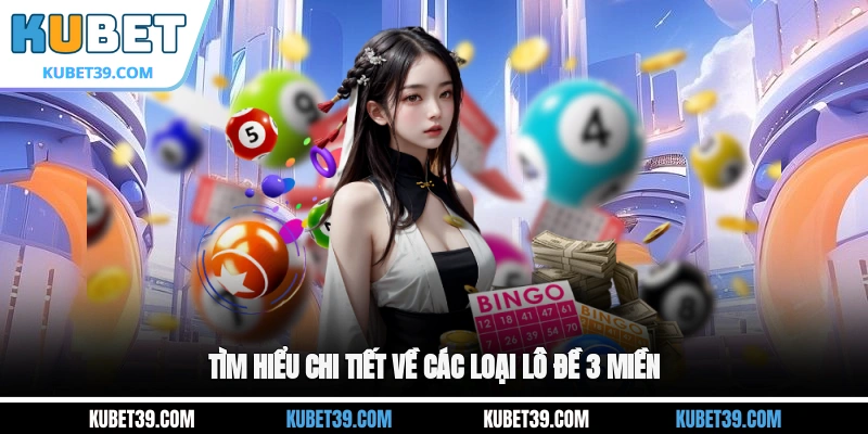 Tìm hiểu chi tiết về các loại lô đề 3 miền
