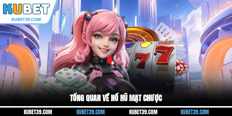 Tổng quan về nổ hũ Mạt Chược